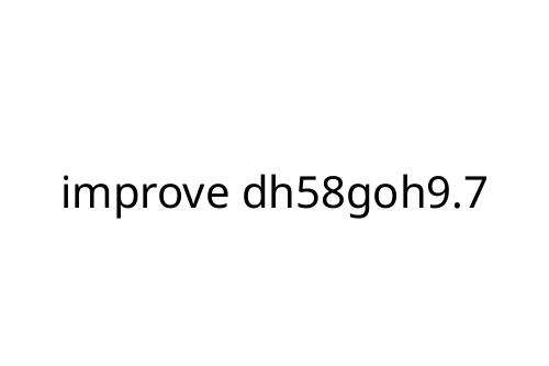 improve dh58goh9.7