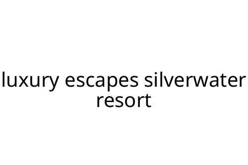 luxury escapes silverwater resort