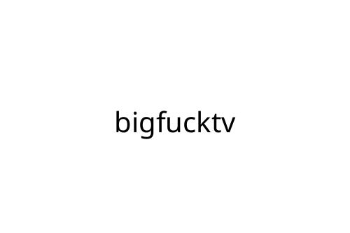bigfucktv