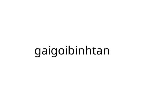 gaigoibinhtan