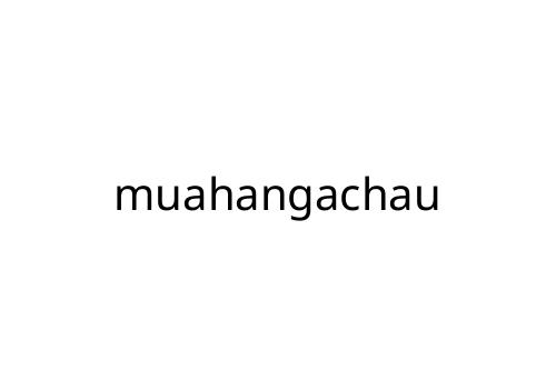 muahangachau