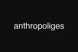anthropoliges