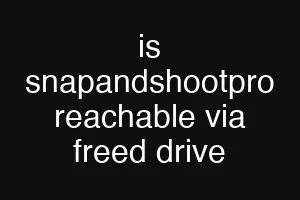 is snapandshootpro reachable via freed drive