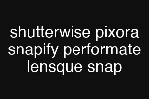 shutterwise pixora snapify performate lensque snap